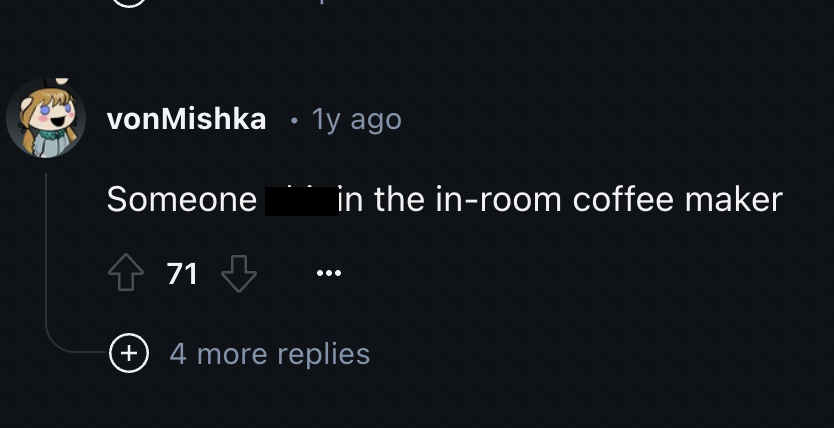 screenshot - von Mishka 1y ago Someone in the inroom coffee maker 71 4 more replies